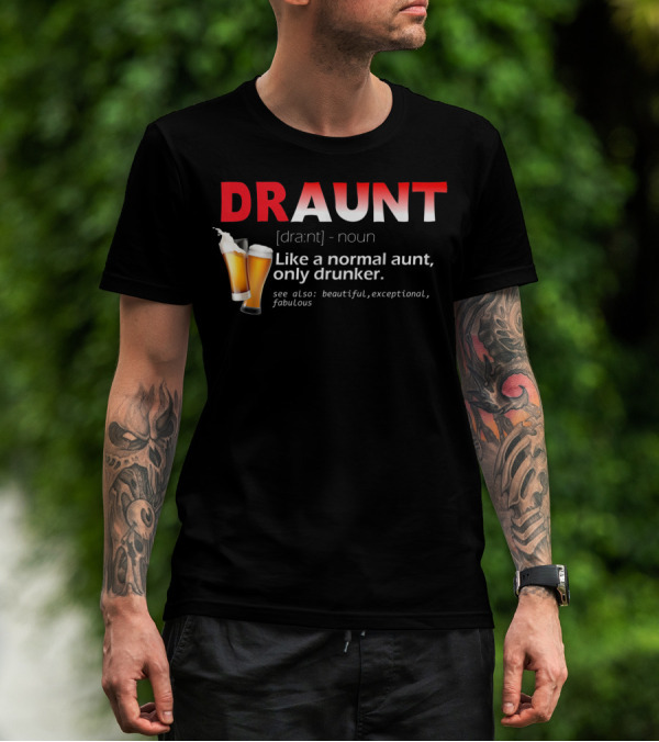DRAUNT Definition Like A Normal Aunt Only Drunker Beer Beautiful Exceptional Fabulous T-Shirt
