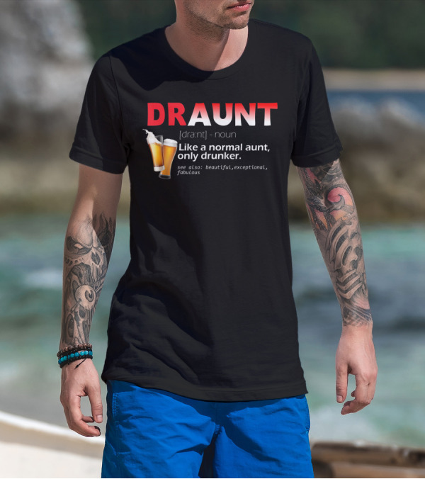 DRAUNT Definition Like A Normal Aunt Only Drunker Beer Beautiful Exceptional Fabulous T-Shirt