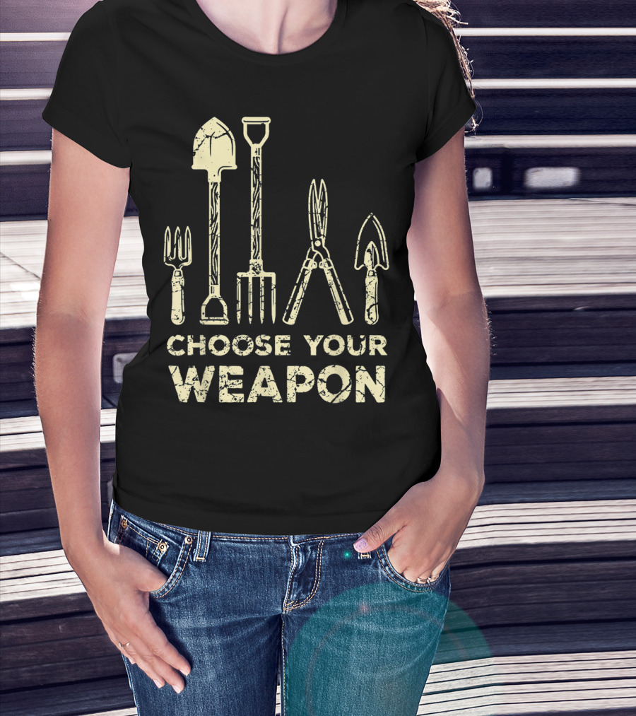 Choose Your Weapon Funny Gardening Flower Garden T-Shirt