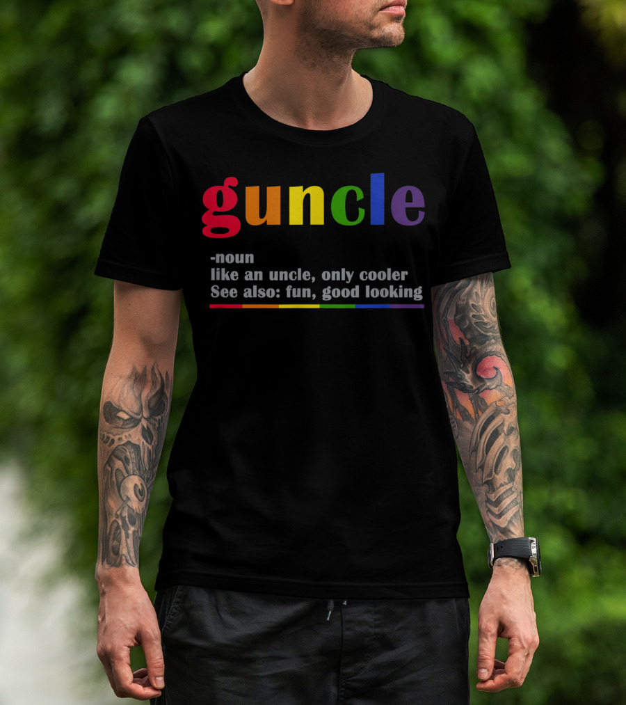 Guncle Noun Like An Uncle Only Cooler See Also Fun Good Looking Rainbow T-Shirt