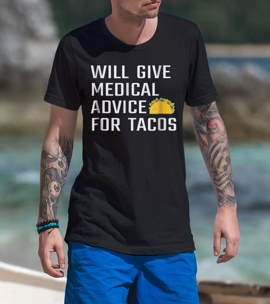 Will Give Medical Advice For Tacos T-Shirt