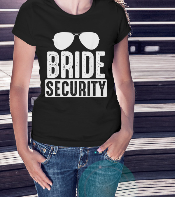 Bride Security Sunglasses Wedding Humor T-Shirt
