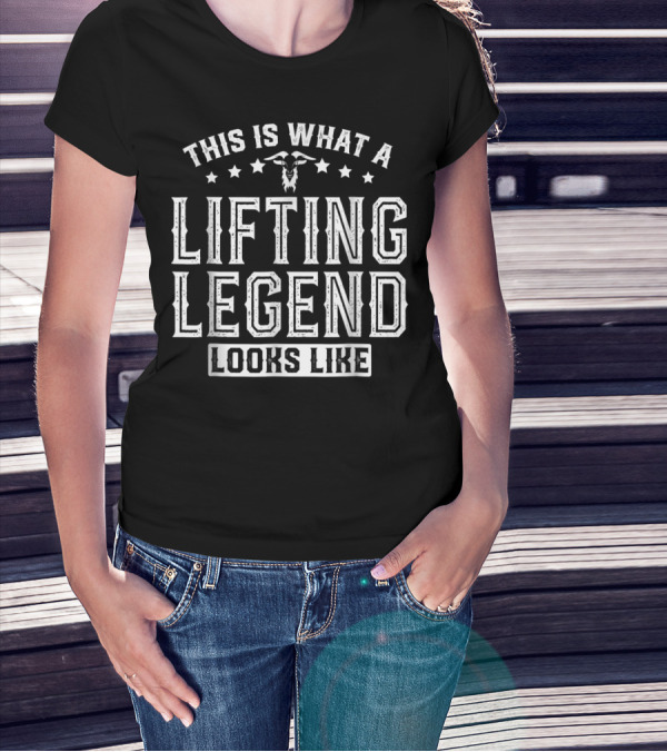 This Is What A Lifting Legend Looks Like Weight Lifting Funny T-Shirt