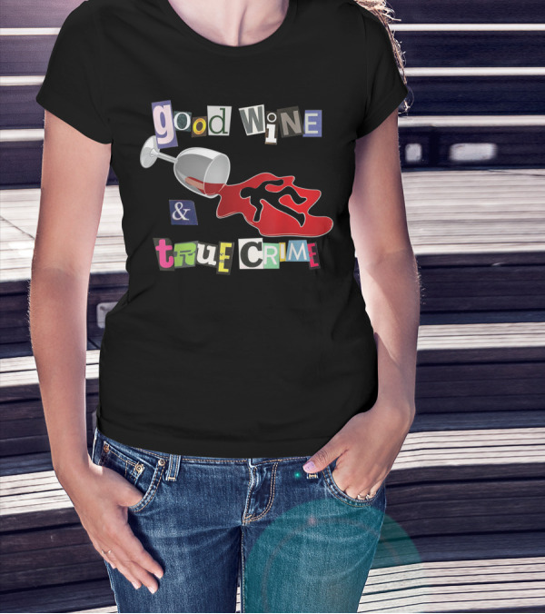 Good Wine True Crime Murderino Funny Wine Lover Spill And Crime Scene T-Shirt