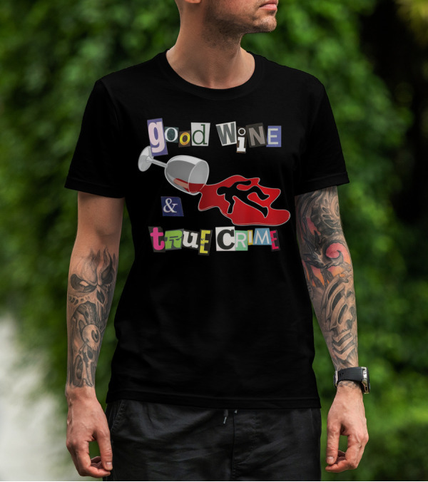 Good Wine True Crime Murderino Funny Wine Lover Spill And Crime Scene T-Shirt