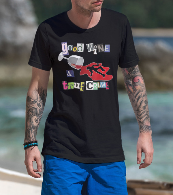 Good Wine True Crime Murderino Funny Wine Lover Spill And Crime Scene T-Shirt