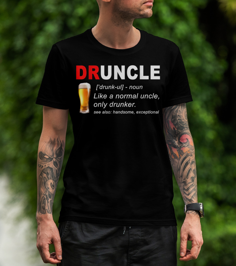DRUNCLE Definition Like A Normal Uncle Only Drunker Handsome Exceptional T-Shirt