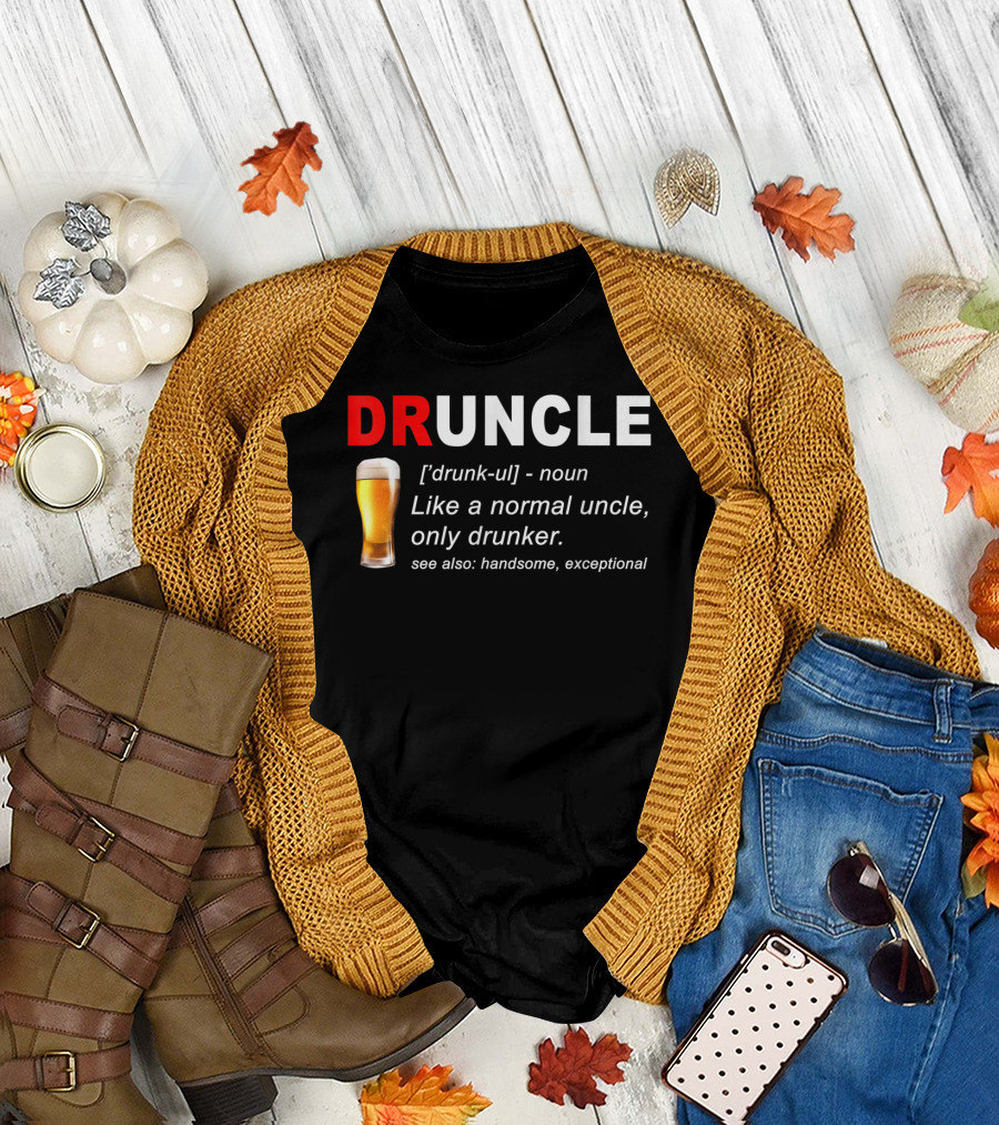 DRUNCLE Definition Like a Normal Uncle Only Drunker Handsome Exceptional T-Shirt