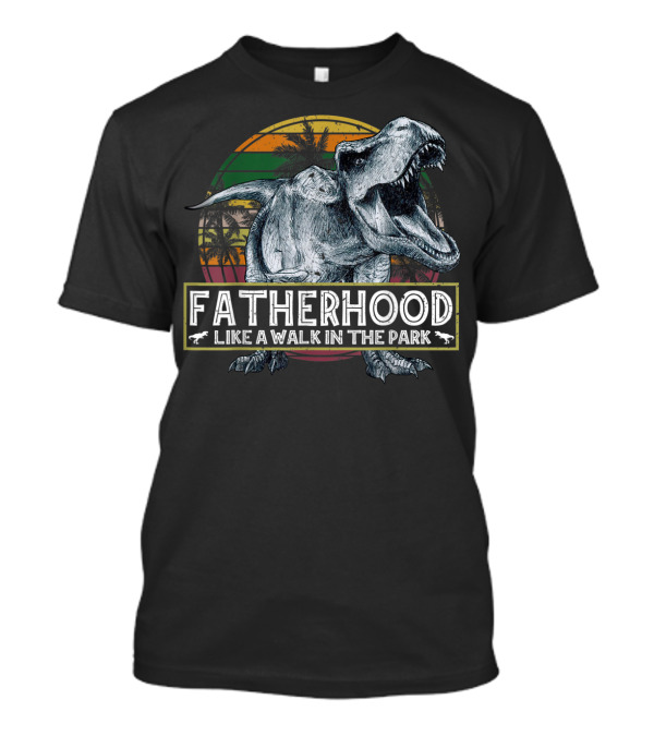 Fatherhood Like A Walk In The Park Dinosaurs Vintage Retro T-Rex T-Shirt