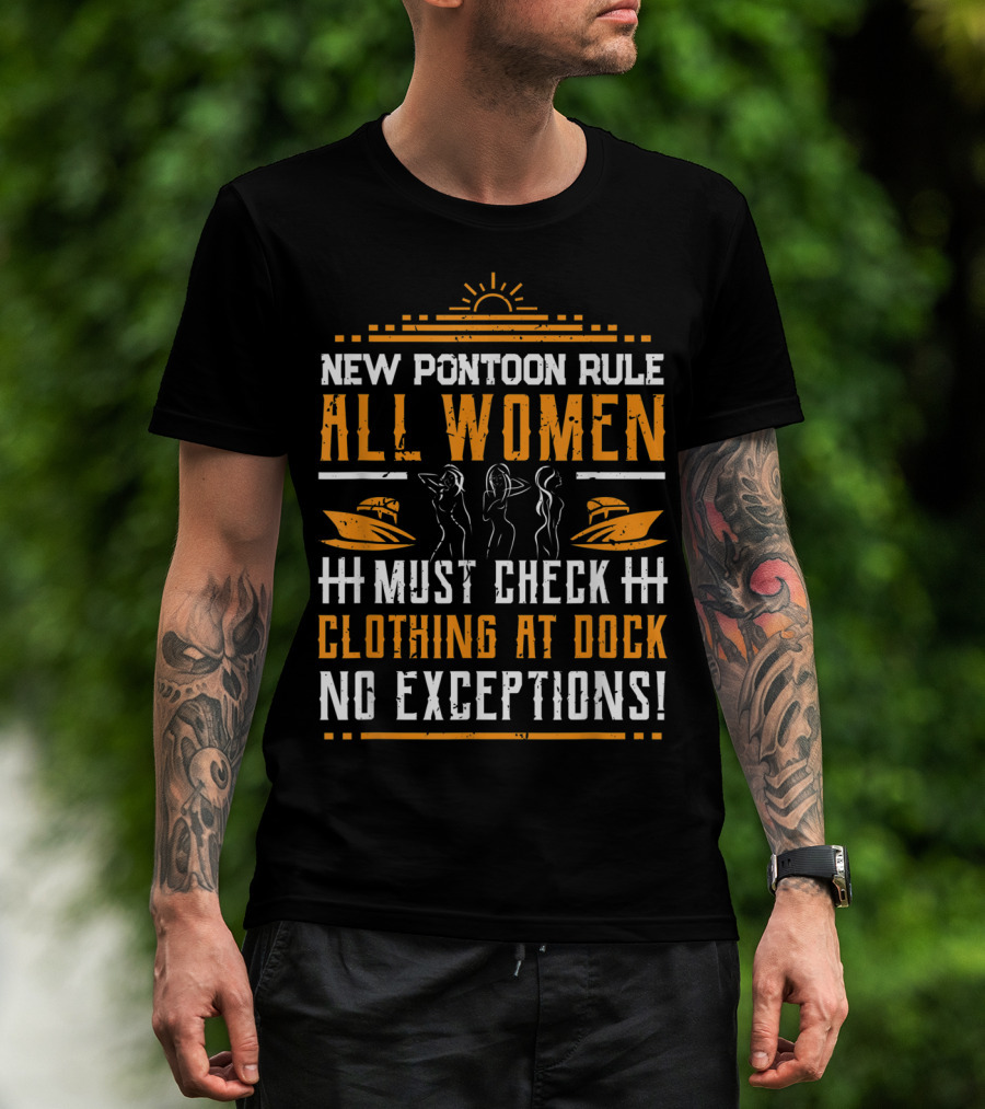 New Pontoon Rule All Women Must Check Clothing At Dock No Exceptions T-Shirt