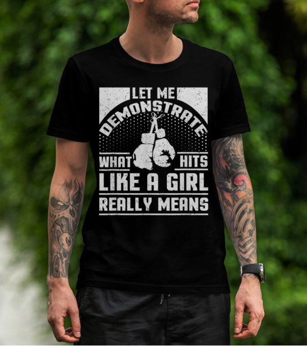 Let Me Demonstrate What Hits Like A Girl Really Means T-Shirt