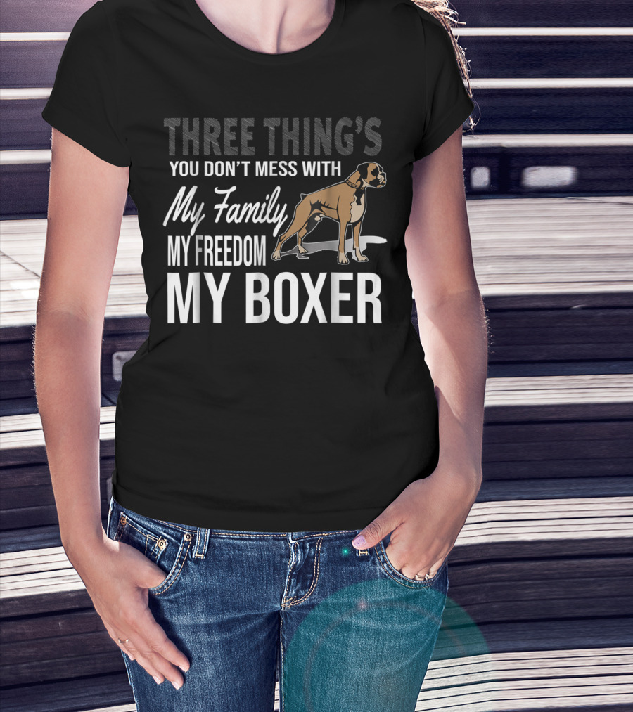 Three Thing's You Don't Mess With My Family My Freedom My Boxer T-Shirt