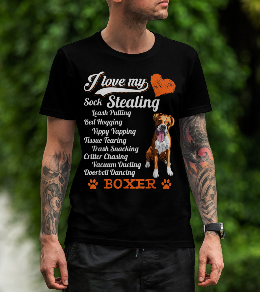I Love My Sock Stealing Leash Pulling Bed Hogging Yippy Yapping Tissue Tearing Trash Snacking Critter Chasing Vacuum Dueling Doorbell Dancing Boxer T-Shirt