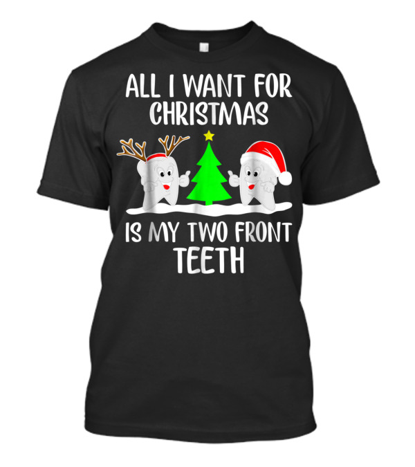 All I Want For Christmas Is My Two Front Teeth With Santa And Reindeer Tooth T-Shirt