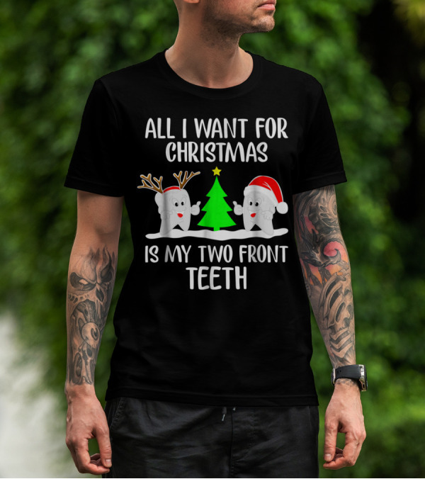 All I Want For Christmas Is My Two Front Teeth With Santa And Reindeer Tooth T-Shirt