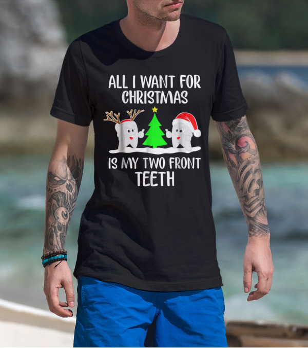 All I Want For Christmas Is My Two Front Teeth With Santa And Reindeer Tooth T-Shirt