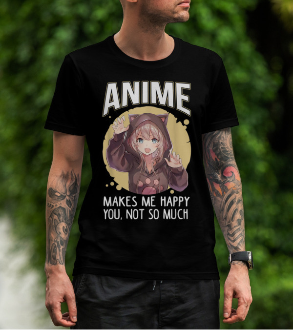 Anime Makes Me Happy You Not So Much Cute Cat Eared Girl T-Shirt