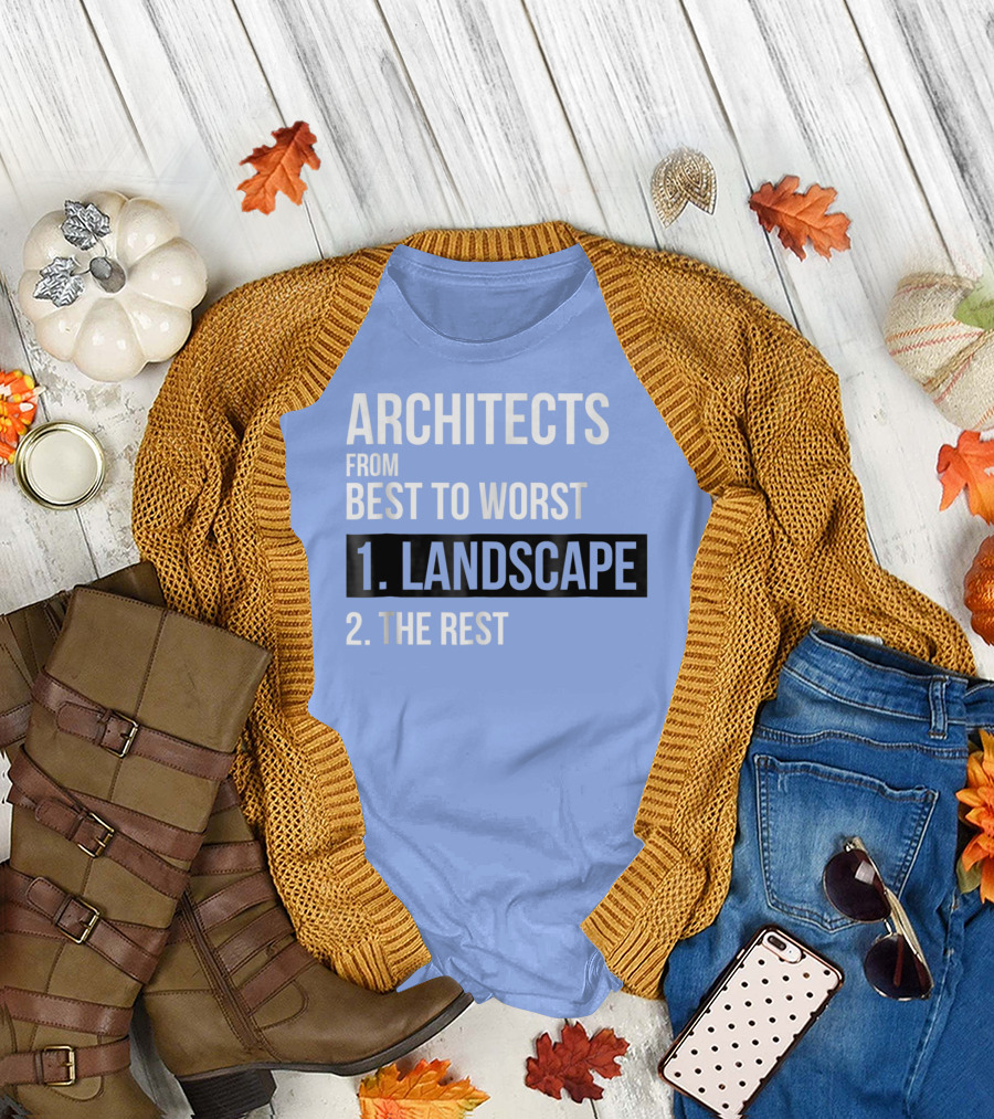 ARCHITECTS FROM BEST TO WORST 1. LANDSCAPE 2. THE REST T-Shirt