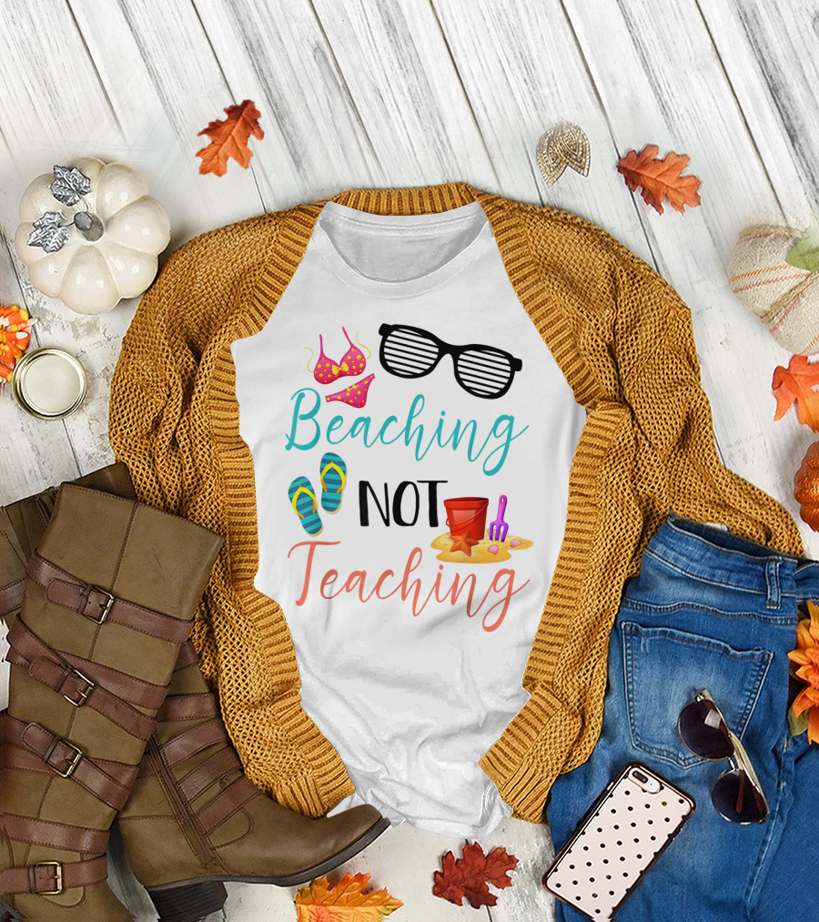 Beaching Not Teaching Funny Summer Sunglasses Bikini Flip Flops Sand Bucket T-Shirt