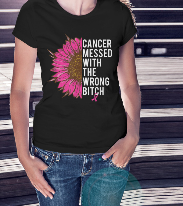 Cancer Messed With The Wrong Bitch Pink Ribbon Sunflower T-Shirt