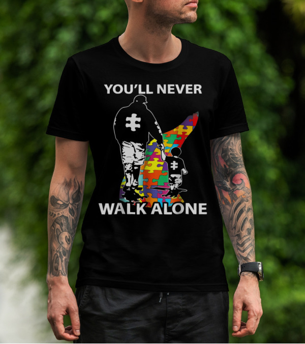 You'll Never Walk Alone Dad Autism Puzzle Piece Father's Support T-Shirt