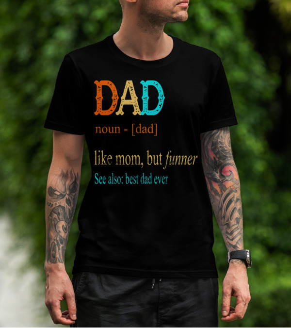 DAD Noun Dad Like Mom But Funner See Also Best Dad Ever T-Shirt