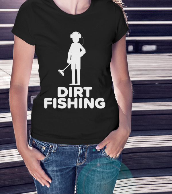Dirt Fishing Metal Detecting Treasure Hunter Detector T-Shirt