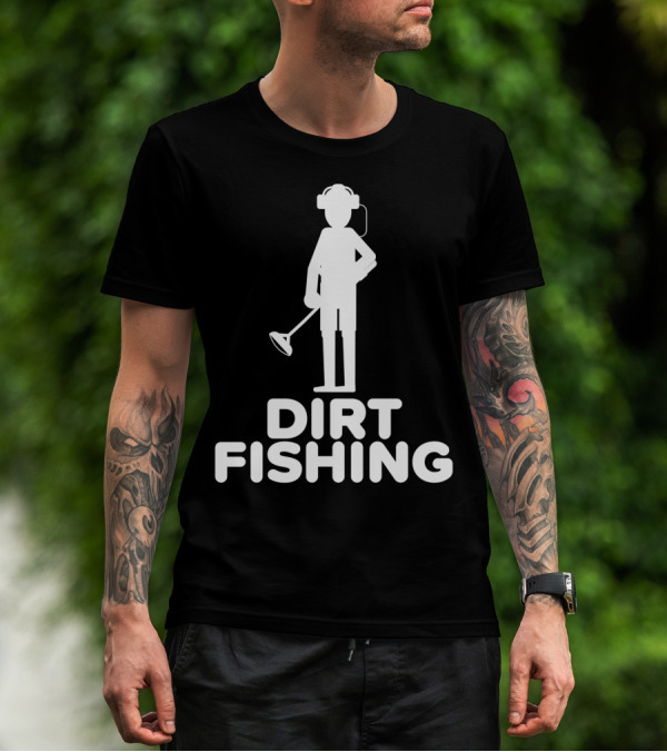 Dirt Fishing Metal Detecting Treasure Hunter Detector T-Shirt