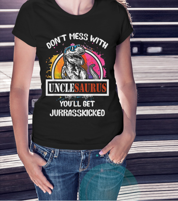 DON'T MESS WITH UNCLESAURUS YOU'LL GET JURRASSKICKED T-Shirt