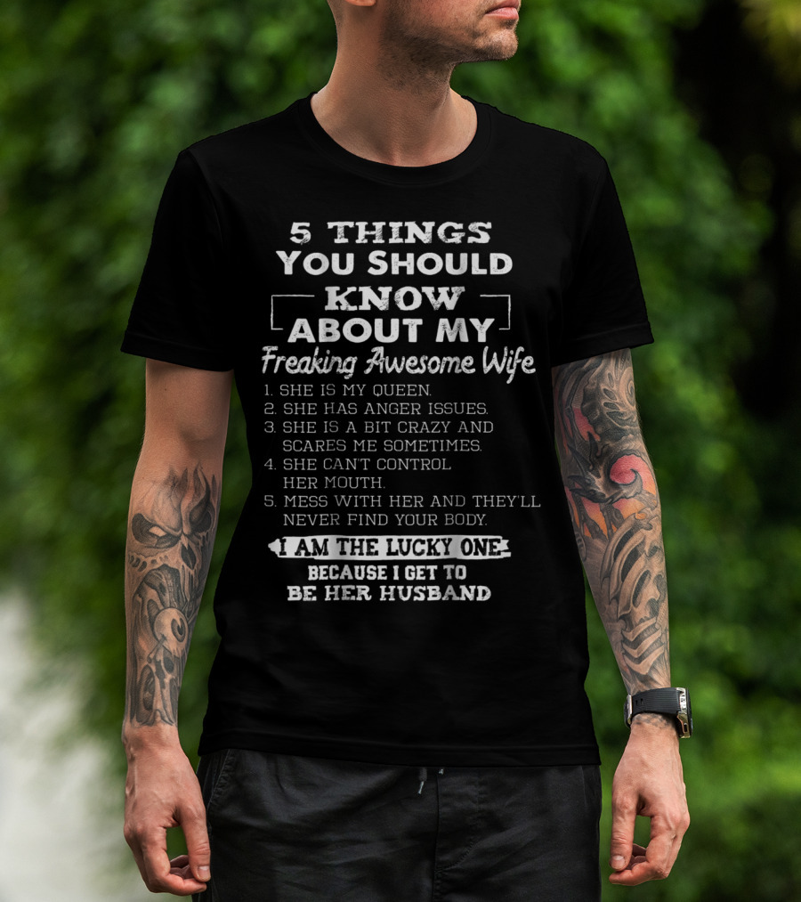 5 Things You Should Know About My Freaking Awesome Wife I Am The Lucky One Because I Get To Be Her Husband T-Shirt