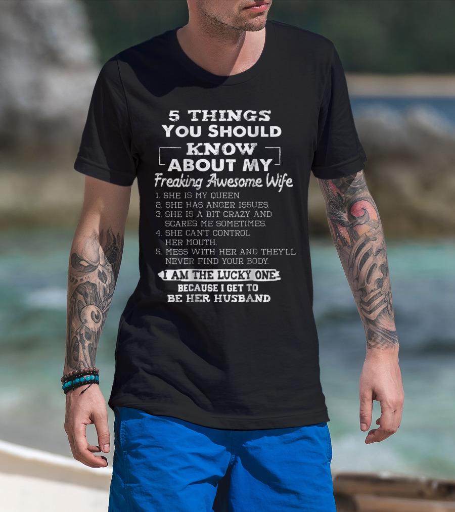 5 Things You Should Know About My Freaking Awesome Wife I Am The Lucky One Because I Get To Be Her Husband T-Shirt