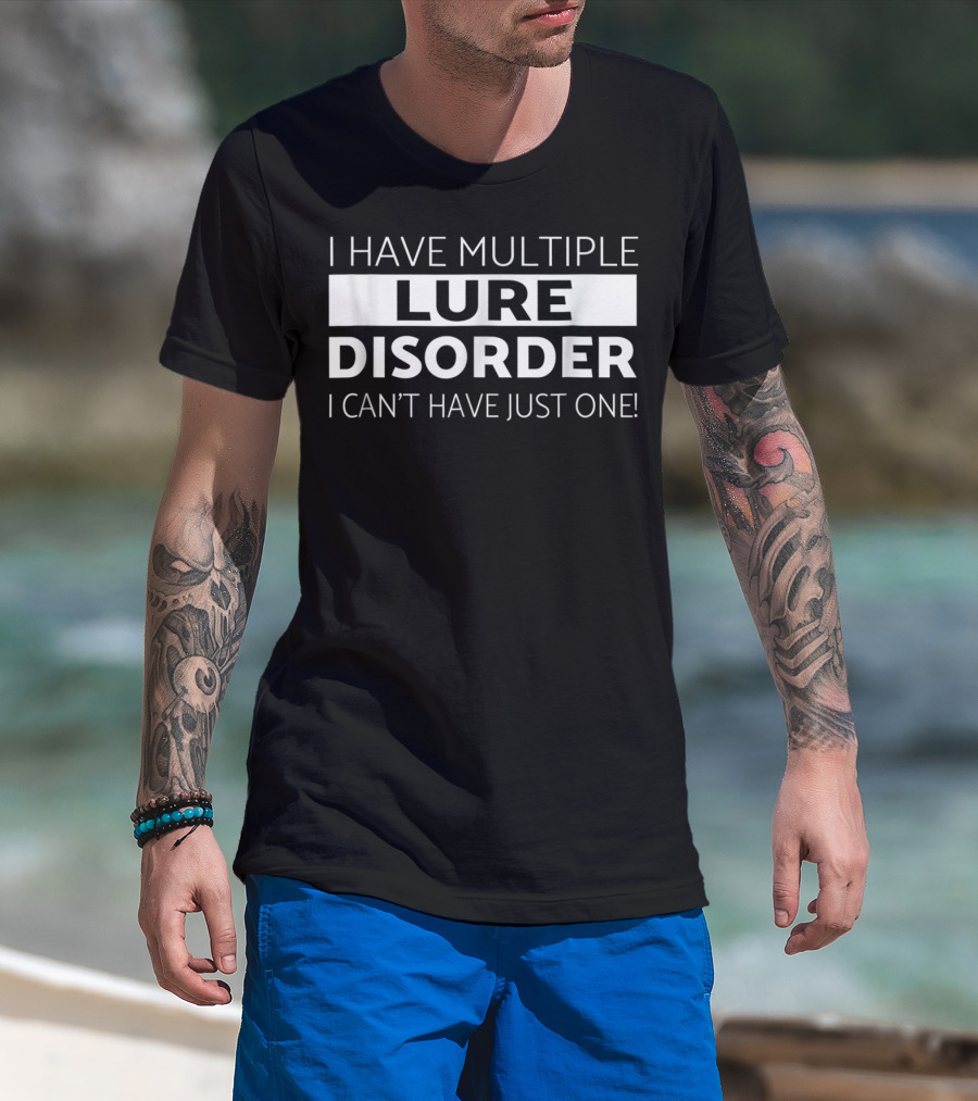 I Have Multiple Lure Disorder I Can't Have Just One Bass Fishing Fisherman Funny Fish T-Shirt