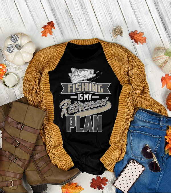 Fishing Is My Retirement Plan Retired Fisher T-Shirt