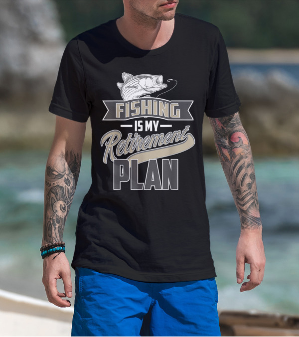 Fishing Is My Retirement Plan Retired Fisher T-Shirt