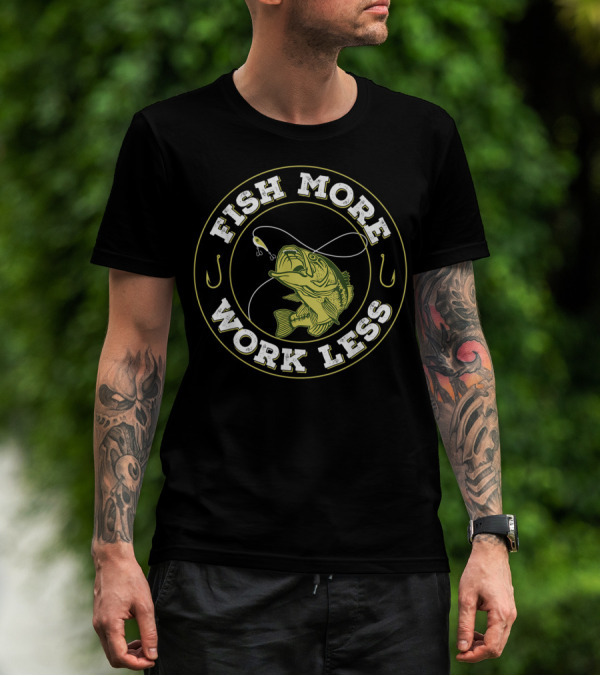 Fish More Work Less Angler's Humor Fishing T-Shirt