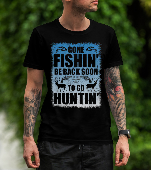 Gone Fishin' Be Back Soon To Go Huntin' Funny Hunters With Fish And Deer T-Shirt