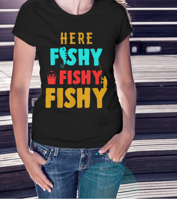 Here Fishy Fishy Fishy Fishing Humor Best Fishing Angler And Bucket T-Shirt