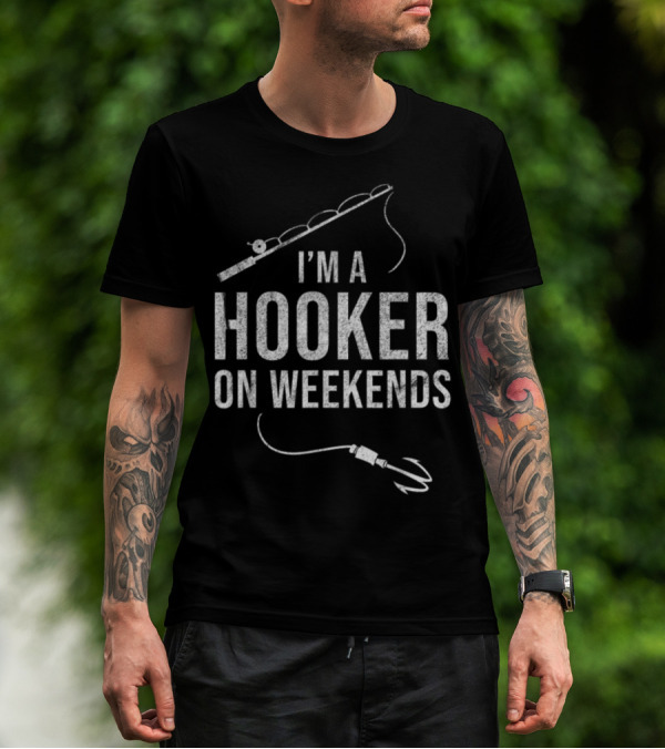 I'm A Hooker On Weekends Fly Fishing Rod And Lure T-Shirt