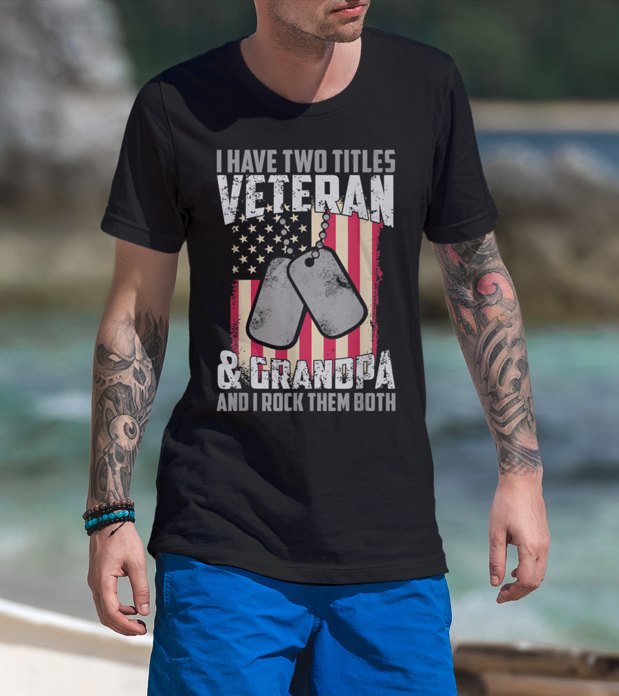 I Have Two Titles Veteran And Grandpa And I Rock Them Both USA Flag Dog Tags T-Shirt