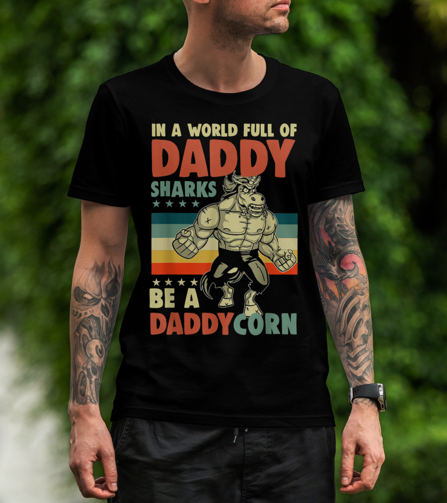 In A World Full Of Daddy Sharks Be A Daddycorn Retro Muscle Unicorn T-Shirt