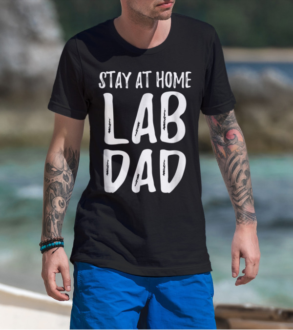 Stay At Home Lab Dad Labrador Dog Dad T-Shirt
