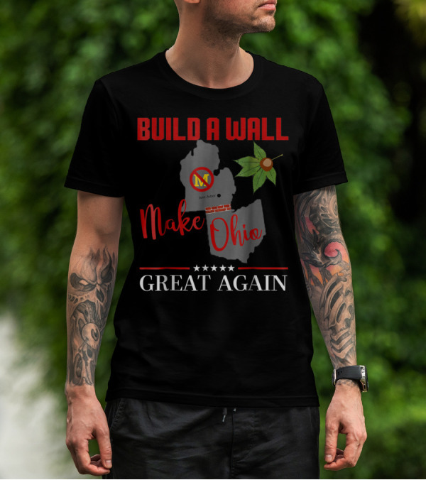 Build A Wall Make Ohio Great Again Ann Arbor Maple Leaf T-Shirt