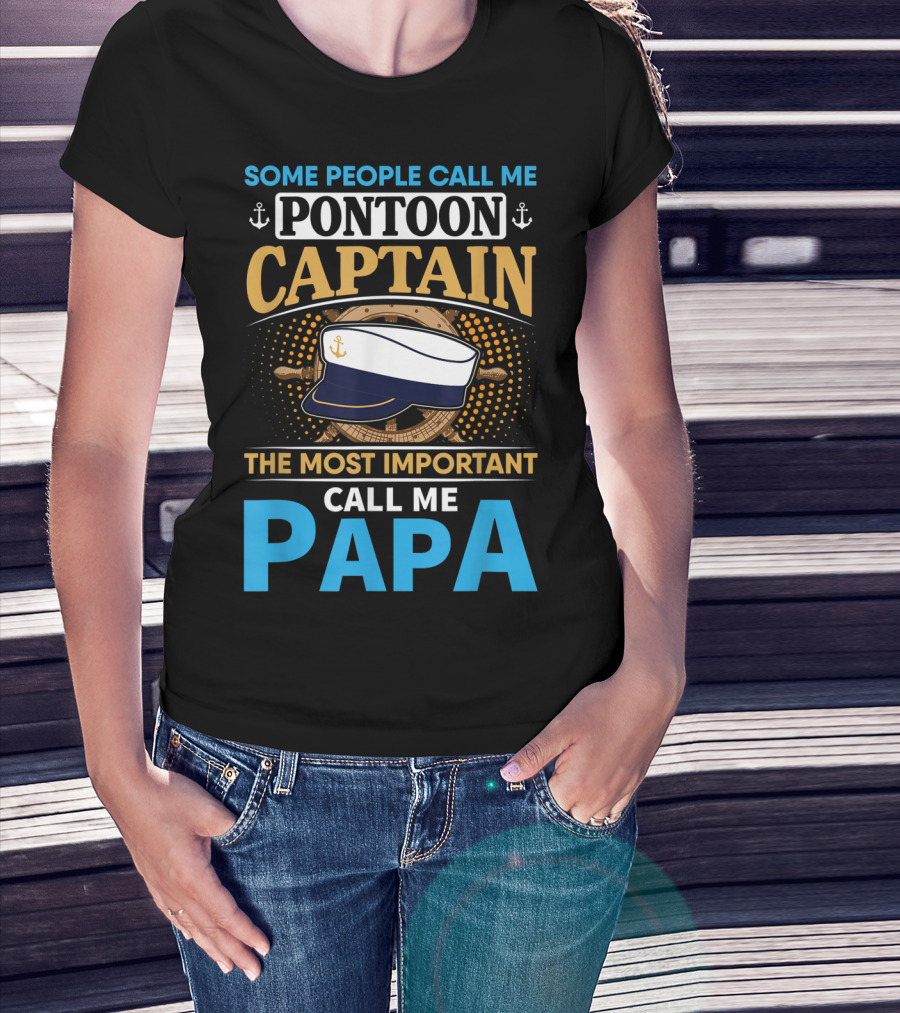 Some People Call Me Pontoon Captain The Most Important Call Me Papa T-Shirt