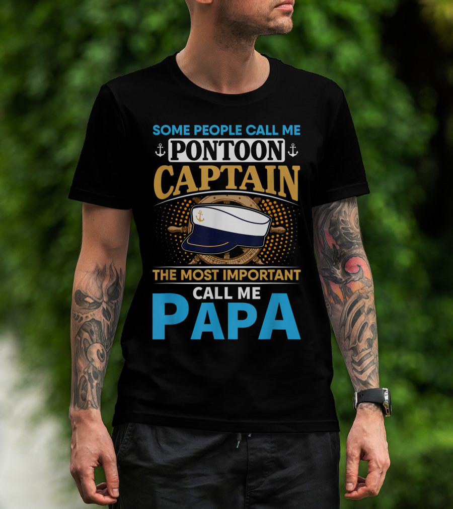 Some People Call Me Pontoon Captain The Most Important Call Me Papa T-Shirt