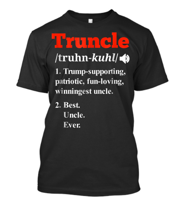 Truncle Trump-Supporting Fun-Loving Patriotic Winning Uncle Best Uncle Ever T-Shirt