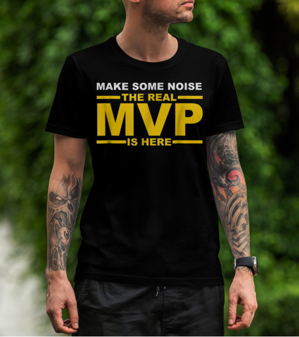 Make Some Noise The Real MVP Is Here T-Shirt
