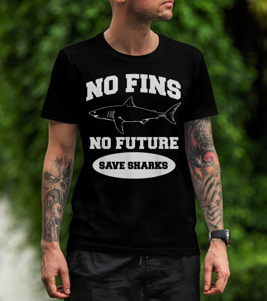 No Fins No Future Save Sharks Conservation Message T-Shirt