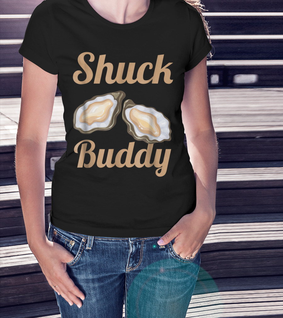 Shuck Buddy Oyster Shucking Humor With Oyster T-Shirt