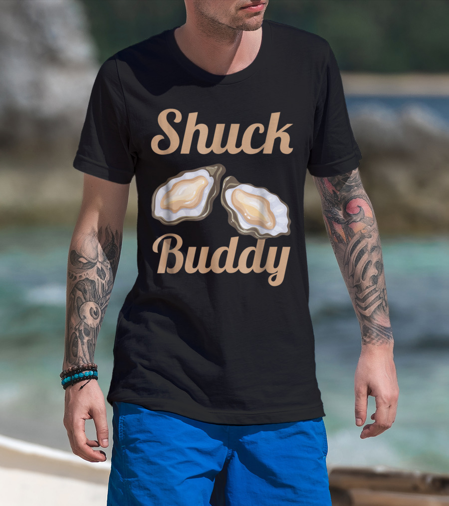 Shuck Buddy Oyster Shucking Humor With Oyster T-Shirt