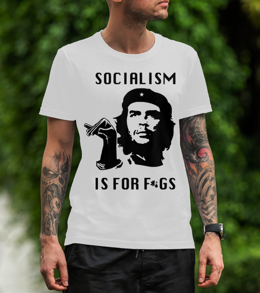 SOCIALISM IS FOR F*GS Che Guevara T-Shirt